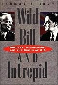 Wild Bill and Intrepid: Donovan, Stephenson, and the Origin of CIA