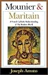 Mounier & Maritain: A French Catholic Understanding of the Modern World