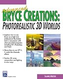 Advanced Bryce Creations: Photorealistic 3D Worlds (Graphics Series)