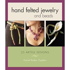 Hand Felted Jewelry and Beads: 25 Artful Designs