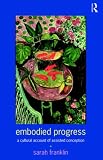 Embodied Progress: A Cultural Account of Assisted Conception