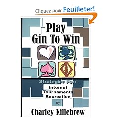 Play Gin to Win: Strategies for Internet, Tournaments, Recreation