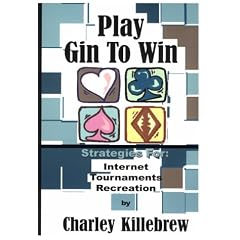 Play Gin to Win: Strategies for Internet, Tournaments, Recreation
