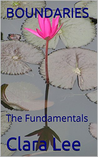 BOUNDARIES: The Fundamentals (Healthy Living Series), by Clara Lee BOUNDARIES: The Fundamentals (Healthy Living Series), by Clara Lee