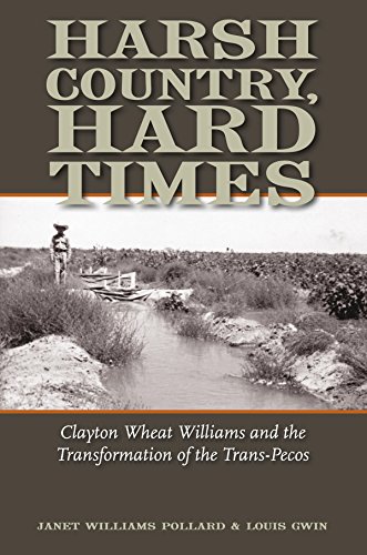 Harsh Country, Hard Times: Clayton Wheat Williams and the Transformation of the Trans-Pecos (Clayton Wheat Williams Texas Life Series)