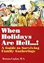 When Holidays are Hell...!: a Guide to Surviving Family Gatherings