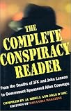 The Complete Conspiracy Reader: From the Deaths of JFK and John Lennon to Government-Sponsored Alien Coverups