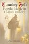 Cunning-Folk: Popular Magic in English History