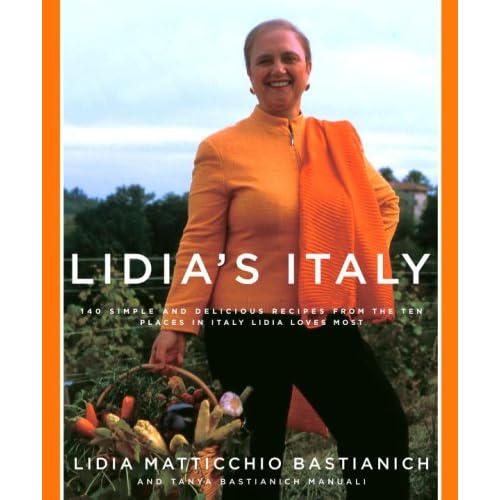 Lidia's Italy: 140 Simple and Delicious Recipes from the Ten Places in Italy Lidia Loves Most (Hardcover)