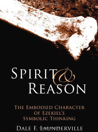 Spirit and Reason: The Embodied Character of Ezekiel's Symbolic Thinking
