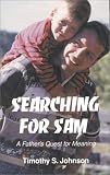  : Searching For Sam : A Father's Quest For Meaning