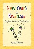 New Year s to Kwanzaa: Original Stories of Celebration