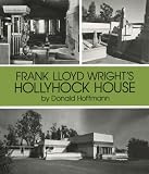 Frank Lloyd Wright s Hollyhock House