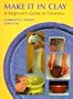 Make It in Clay: A Beginner's Guide to Ceramics