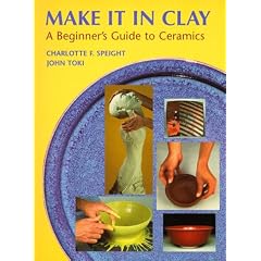 Make It In Clay: Beginner's Guide to Ceramics
