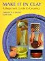 Make It In Clay: Beginner's Guide to Ceramics
