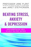Beating stress, anxiety & depression : groundbreaking ways to help you feel better