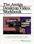The Amiga Desktop Video Workbook