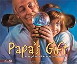 Papa s Gift: An Inspirational Story of Love and Loss