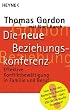 Die neue Beziehungskonferenz. Effektive Konfliktbew�ltigung in Familie und Beruf.
