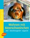 Wohnen mit Meerschweinchen: Aktiv - abwechslungsreich  - artgerecht