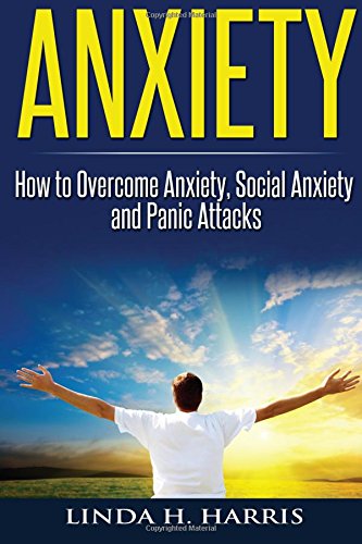 anxiety how to overcome anxiety social anxiety and panic attacks