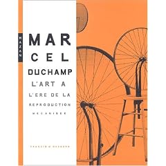 Marcel Duchamp : L'art � l'�re de la reproduction m�canis�e