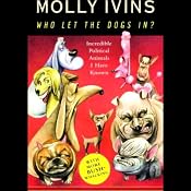Who Let the Dogs In?: Incredible Political Animals I Have Known | [Molly Ivins]