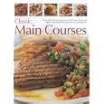 Classic Main Courses: A superb collection of 180 all-time favourite recipes with step-by-step instructions and 750 colour photographs