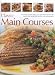 Book Classic Main Courses: A superb collection of 180 all-time favourite recipes with step-by-step instructions and 750 colour photographs