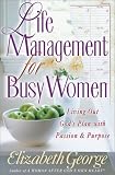 Life Management for Busy Women: Living Out Gods Plan with Passion and Purpose