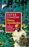 Pater Simons Hausapotheke. Heilpflanzen und Rezepte aus Natur und Klostergarten