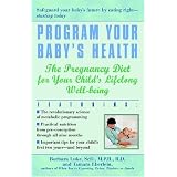Program Your Baby's Health: The Pregnancy Diet for Your Child's Lifelong Well-Being