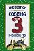 The Best of Cooking with 3 Ingredients