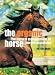The Organic Horse: The Natural Management of Horses Explained