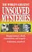 The World's Greatest Unsolved Mysteries