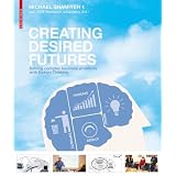 Creating Desired Futures. How Design Thinking Innovates Businessvon "Michael Shamiyeh"