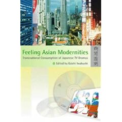 Feeling Asian Modernities: Transnational Consumption of Japanese TV Dramas