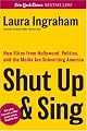 Shut Up & Sing: How Elites from Hollywood, Politics, and the UN Are Subverting America