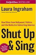 Shut Up & Sing: How Elites from Hollywood, Politics, and the UN Are Subverting America