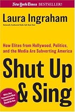 Shut Up & Sing: How Elites from Hollywood, Politics, and the UN Are Subverting America