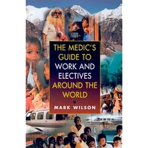 Click here to buy The Medic's Guide to Work and Electives Around the World by Mark Wilson.