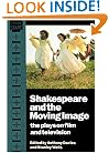 Shakespeare and the Moving Image: The Plays on Film and Television