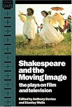 Shakespeare and the Moving Image: The Plays on Film and Television