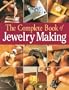 The Complete Book of Jewelry Making: A Full-Color Introduction To The Jeweler's Art
