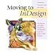 Moving to InDesign: Use What You Know About QuarkXPress and PageMaker to Get Up to Speed in InDesign Fast!