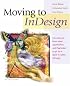 Moving to InDesign: Use What You Know About QuarkXPress and PageMaker to Get Up to Speed in InDesign Fast!