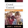 Crowd Control: Classroom Management and Effective Teaching for Chorus, Band, and Orchestra