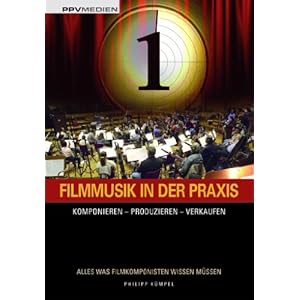 Filmmusik in der Praxis: Komponieren - Produzieren - Verkaufen