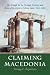 Books : Claiming Macedonia: The Struggle for the Heritage, Territory and Name of the Historic Hellenic Land, 1862-2004